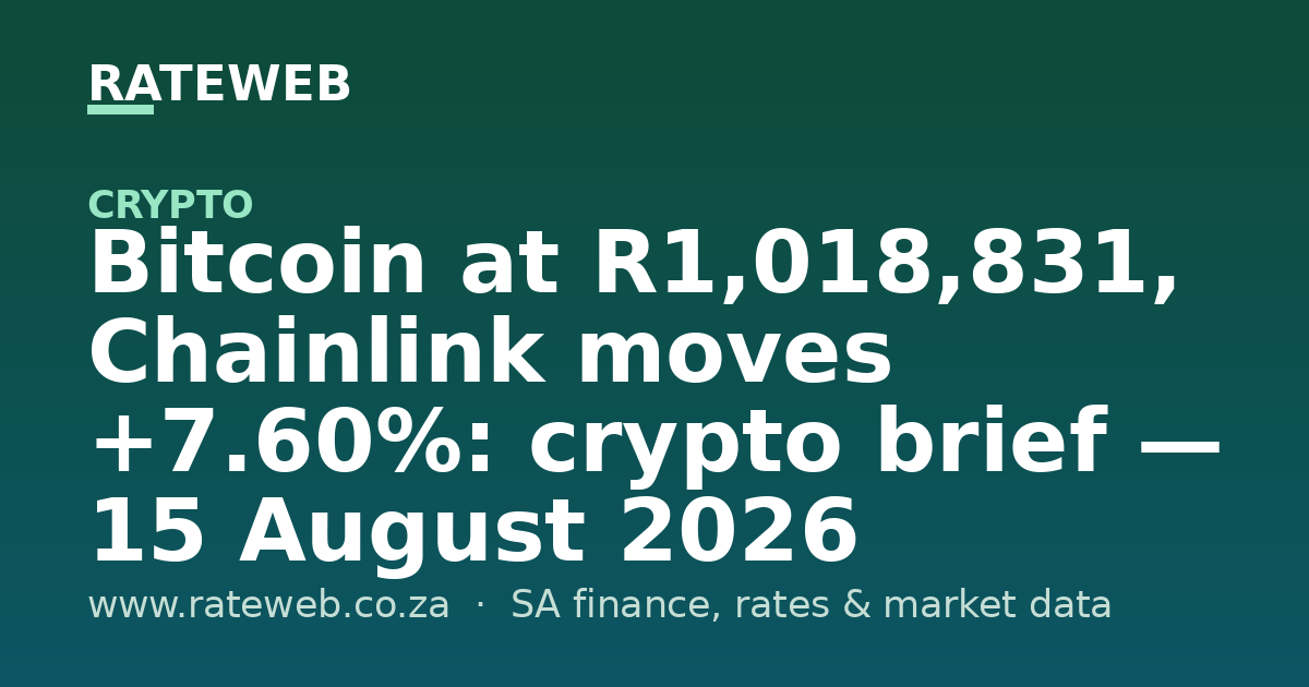 Bitcoin at R1,018,831, Chainlink moves +7.60%: crypto brief — 15 August 2026