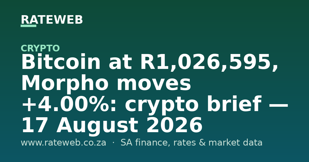 Bitcoin at R1,026,595, Morpho moves +4.00%: crypto brief — 17 August 2026
