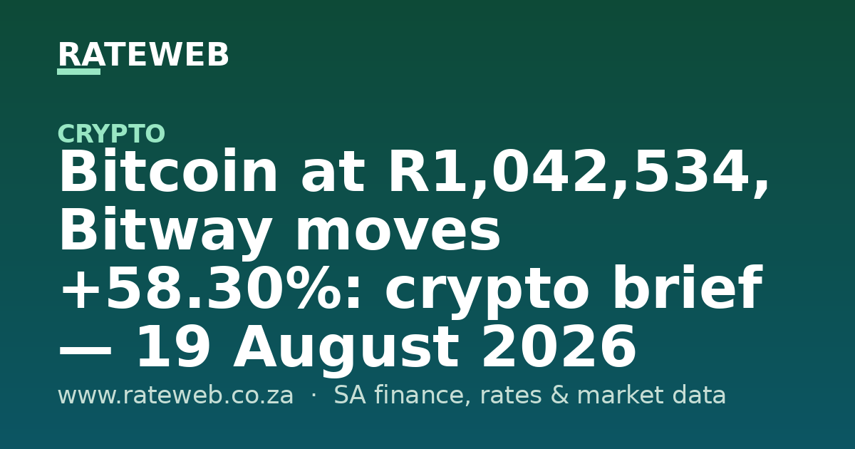 Bitcoin at R1,042,534, Bitway moves +58.30%: crypto brief — 19 August 2026